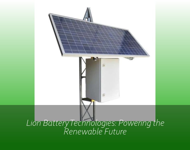 Lion Battery Technologies: Powering the Renewable Future